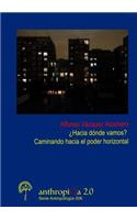 'Hacia Donde Vamos? Caminando Hacia El Poder Horizontal