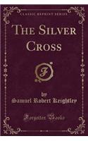 The Silver Cross (Classic Reprint)