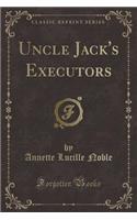 Uncle Jack's Executors (Classic Reprint)