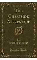 The Cheapside Apprentice (Classic Reprint): (English)