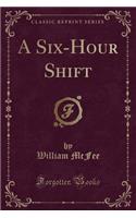 A Six-Hour Shift (Classic Reprint)