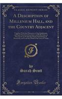 A Description of Millenium Hall, and the Country Adjacent: Together with the Characters of the Inhabitants, and Such Historical Anecdotes and Reflections, as May Excite in the Reader Proper Sentiments of Hum