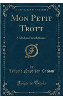 Mon Petit Trott: A Modern French Reader (Classic Reprint)