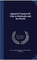 Appeal of Cassius M. Clay to Kentucky and the World