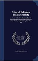 Oriental Religions and Christianity: A Course of Lectures Delivered on the Ely Foundation Before the Students of Union Theological Seminary, New York, 1891