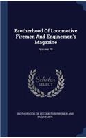 Brotherhood Of Locomotive Firemen And Enginemen's Magazine; Volume 70