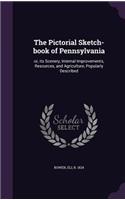 The Pictorial Sketch-Book of Pennsylvania: Or, Its Scenery, Internal Improvements, Resources, and Agriculture, Popularly Described