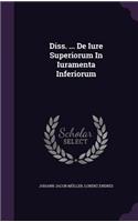 Diss. ... de Iure Superiorum in Iuramenta Inferiorum