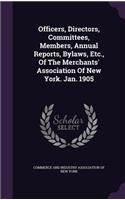 Officers, Directors, Committees, Members, Annual Reports, Bylaws, Etc., of the Merchants' Association of New York. Jan. 1905
