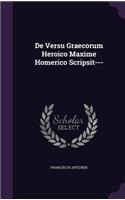 de Versu Graecorum Heroico Maxime Homerico Scripsit---