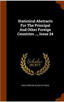 Statistical Abstracts for the Principal and Other Foreign Countries ..., Issue 24