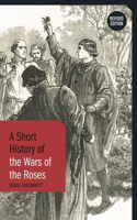 Short History of the Wars of the Roses: Revised Edition