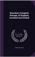 Kearsley's Complete Peerage, Of England, Scotland And Ireland