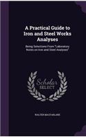 Practical Guide to Iron and Steel Works Analyses