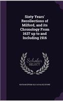 Sixty Years' Recollections of Milford, and its Chronology From 1637 up to and Including 1916