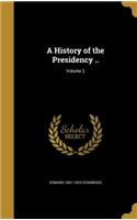 A History of the Presidency ..; Volume 2