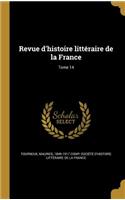 Revue D'Histoire Litteraire de La France; Tome 14