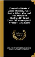 Poetical Works of James Thomson, James Beattie, Gilbert West, and John Bampfylde. Illustrated by Birket Foster. With Biographical Notices of the Authors