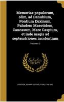Memoriae Populorum, Olim, Ad Danubium, Pontium Euxinum, Paludem Maeotidem, Caucasum, Mare Caspium, Et Inde Magis Ad Septemtriones Incolentium; Volumen 2