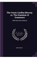 Comic Lindley Murray, or, The Grammar of Grammars: With Illustrative Sketche