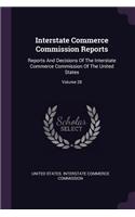 Interstate Commerce Commission Reports: Reports And Decisions Of The Interstate Commerce Commission Of The United States; Volume 28