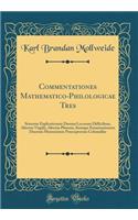 Commentationes Mathematico-Philologicae Tres: Sistentes Explicationem Duonm Locorum Difficilium, Alterius Virgilii, Alterius Platonis, Itemque Examinationem Duorum Mensurarum Praeceptorum Colume
