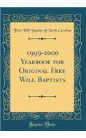 1999-2000 Yearbook for Original Free Will Baptists (Classic Reprint)