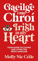 Gaeilge i Mo Chroi - Irish In My Heart