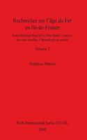 Recherches sur l'âge du Fer en Ile-de-France, Volume II: Entre Hallstatt final et La Tène finale. Analyse des sites fouillés. Chronologie et société. Volume II