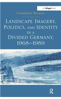 Landscape Imagery, Politics, and Identity in a Divided Germany, 1968-1989