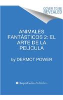 Animales Fantásticos 2: El Arte de la Película