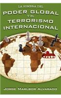 La Sombra Del Poder Global Y El Terrorismo Internacional
