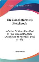 The Nonconformists Sketchbook: A Series Of Views Classified In Four Groups Of A State Church And Its Attendant Evils (1867)