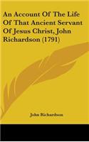 An Account of the Life of That Ancient Servant of Jesus Christ, John Richardson (1791)