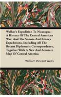 Walker's Expedition To Nicaragua - A History Of The Central American War; And The Sonora And Kinney Expeditions, Including All The Recent Diplomatic Correspondence, Together With A New And Accurate Map Of Central America