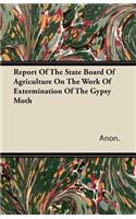 Report Of The State Board Of Agriculture On The Work Of Extermination Of The Gypsy Moth: (English)