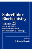 Subcellular Biochemistry: Ascorbic Acid: Biochemistry and Biomedical Cell Biology(25 Subcellular Biochemistry)