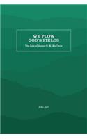We Plow God's Fields