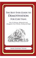 The Best Ever Guide to Demotivation for Cubs' Fans: How To Dismay, Dishearten and Disappoint Your Friends, Family and Staff(English)