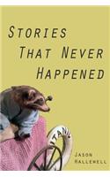 Stories that Never Happened