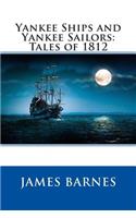 Yankee Ships and Yankee Sailors: Tales of 1812