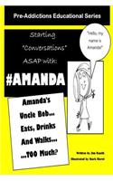 Amanda's Uncle Bob Eats Drinks and Walks TOO Much?: Starting Conversations ASAP with Amanda(1 Pre-Addictions Eduacational)