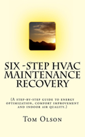 Six-Step HVAC Maintenance Recovery: A Step-by-step Guide to Energy Optimization, Comfort Improvement and Indoor Air Quality