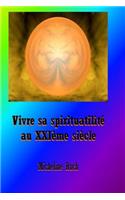 Vivre sa spiritualite au XXIeme siecle