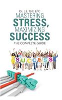 Mastering Stress, Maximizing Success: The Complete Guide