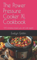 The Power Pressure Cooker XL Cookbook: 100 amazing recipes you will cook again!