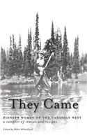 They Came: Pioneer Women of the Canadian West A Sampler of Stories and Recipes