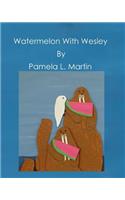 Watermelon With Wesley