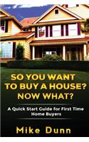 So You Want To Buy A House? Now What?