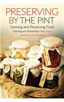 Preserving by the Pint - Canning and Preserving Food: Canning and Preserving Made Easy